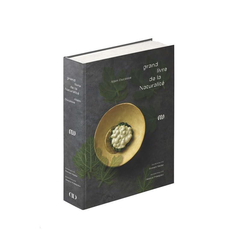 Le Grand livre de la Naturalité d'Alain Ducasse - Alain Ducasse Ed. - Livre de cuisine - - La Guilde Culinaire