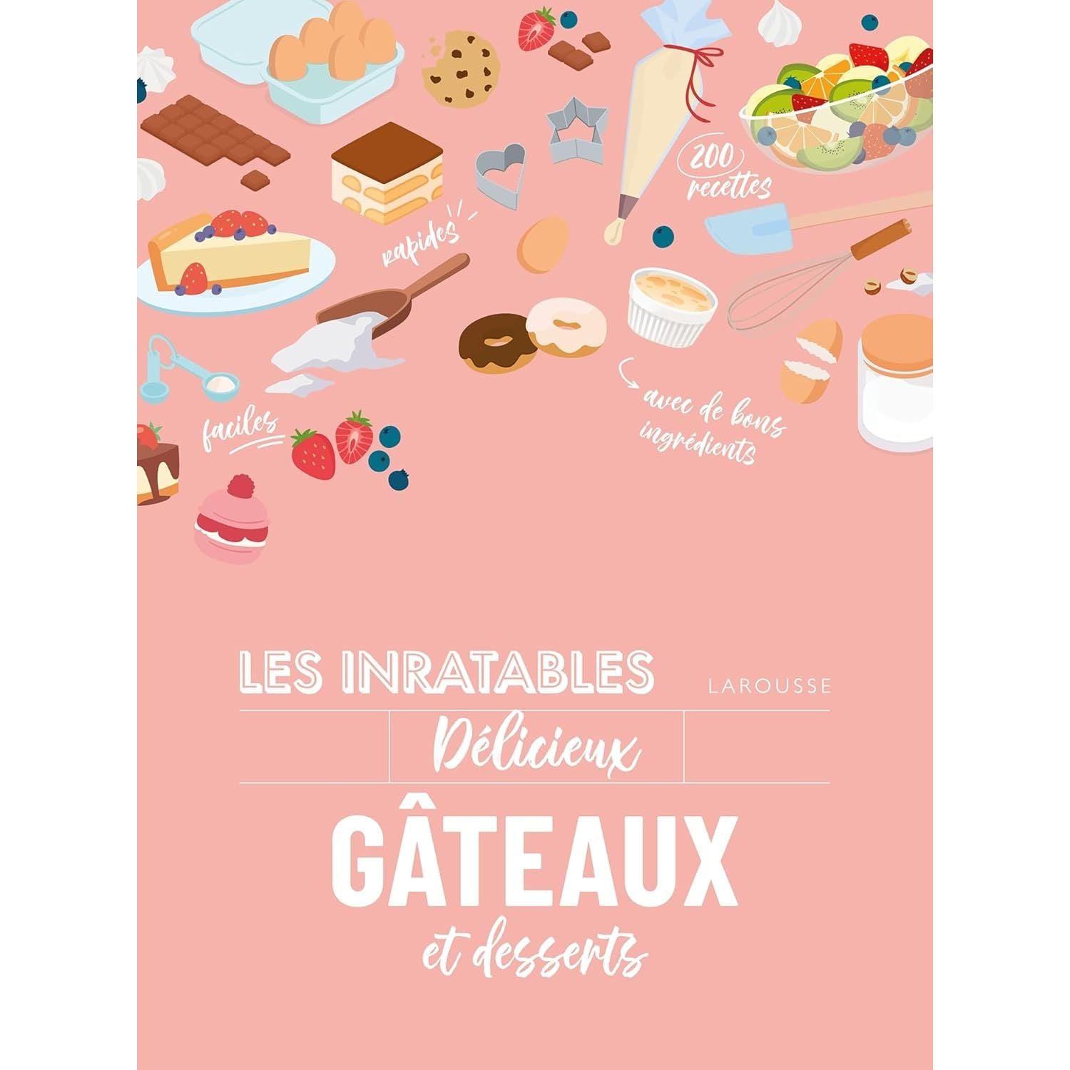 Les inratables : délicieux gâteaux et desserts - Larousse Ed. - Livre de cuisine - - La Guilde Culinaire