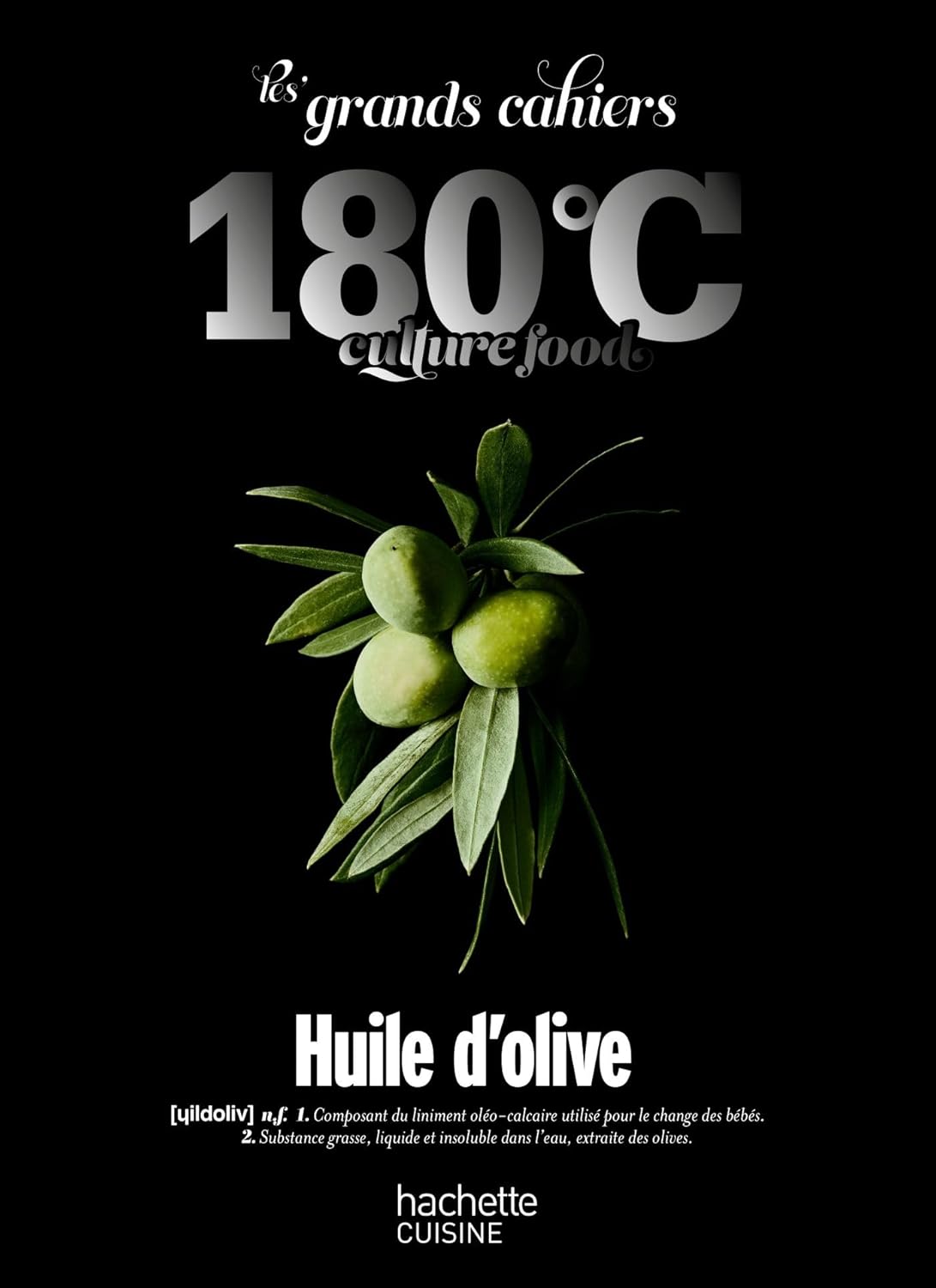 Les Grands Cahiers 180°C : Huile d'olive - Hachette Ed. - Livre de cuisine - - La Guilde Culinaire
