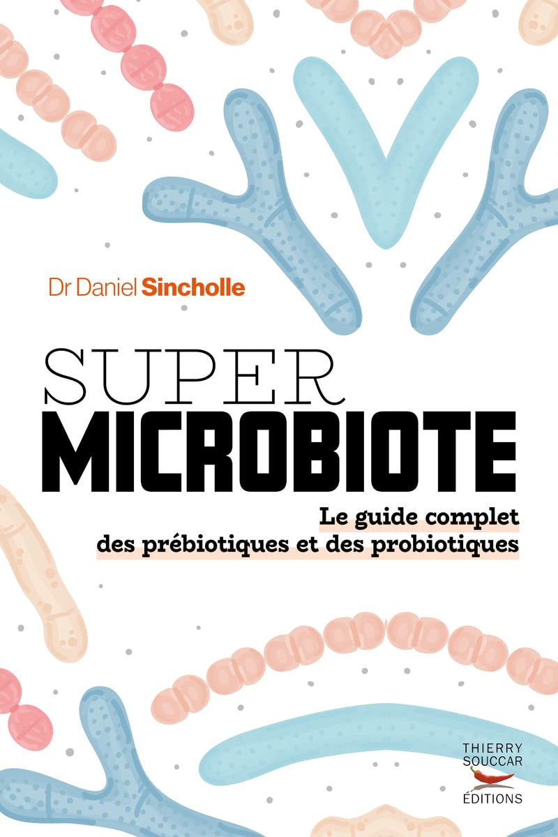 Super microbiote : Le guide complet des prébiotiques et des probiotiques - Thierry Souccar Ed. - Livre de bien-être - - La Guilde Culinaire