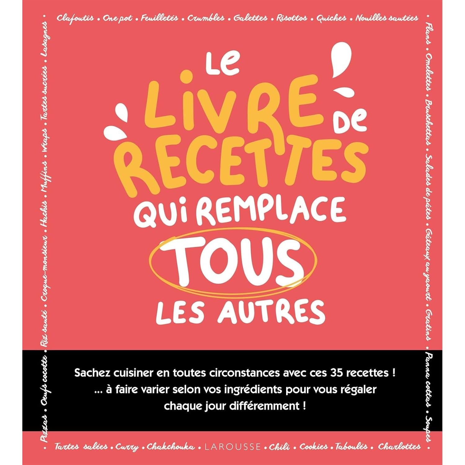 Le livre de recettes qui remplace tous les autres ! - Larousse Ed. - Livre de cuisine - - La Guilde Culinaire
