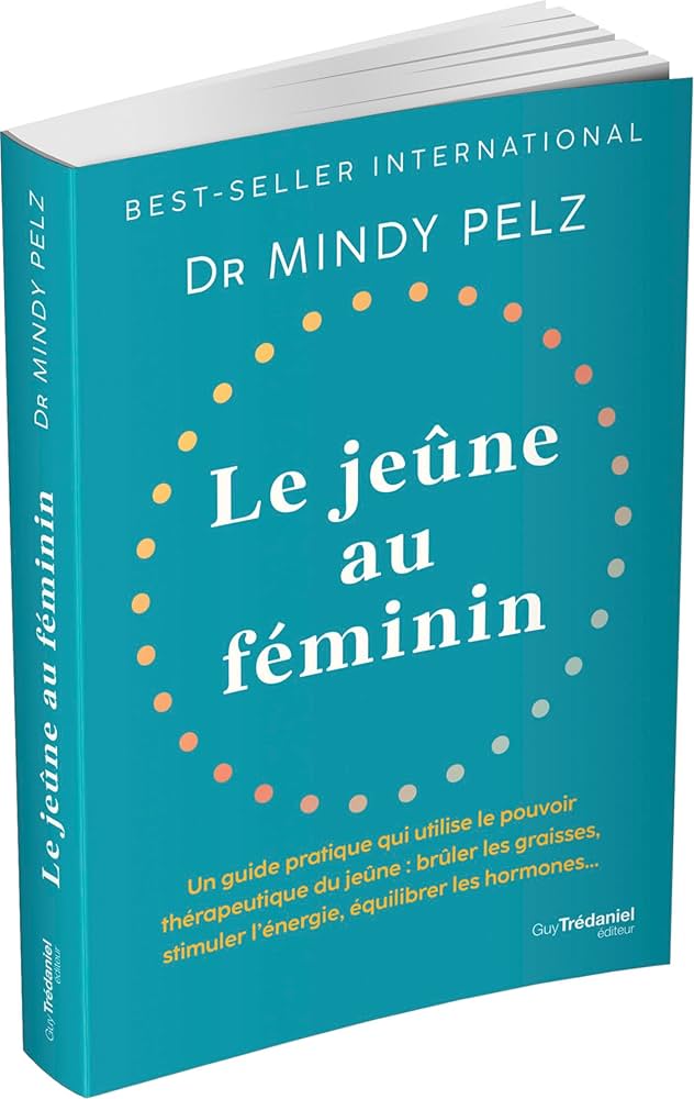 Le jeûne au féminin : un guide pratique qui utilise le pouvoir thérapeutique du jeûne