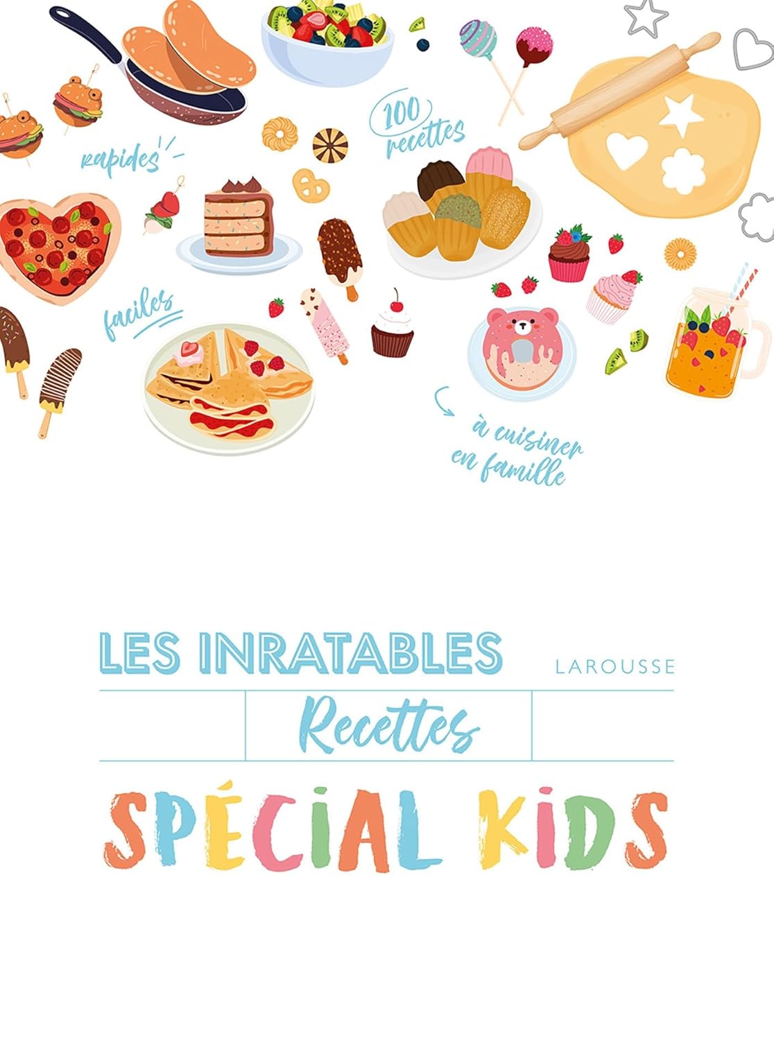 Les inratables : Recettes Spécial Kids - Larousse Ed. - Livre de cuisine - - La Guilde Culinaire