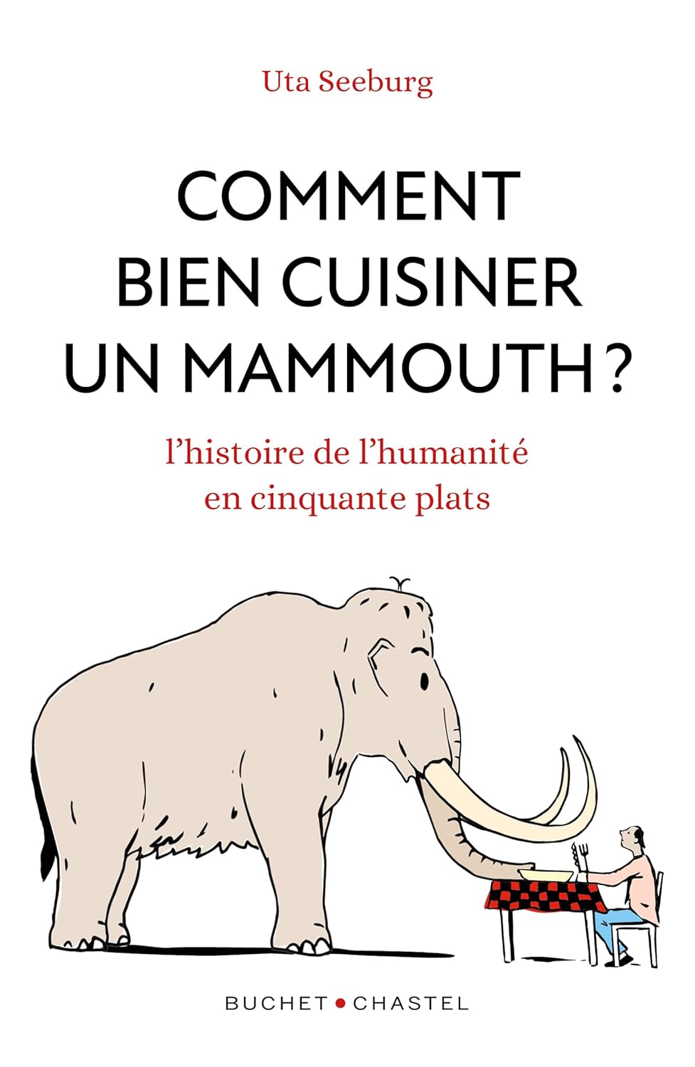 Comment bien cuisiner un mammouth ? - Buchet Chastel - Livre - - La Guilde Culinaire