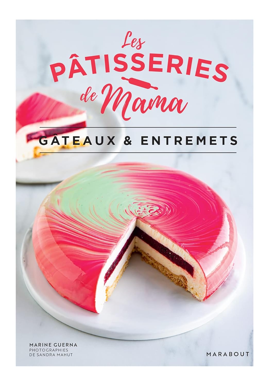 Les pâtisseries de Mama – Gâteaux & Entremets - Marabout - Livre de pâtisserie - - La Guilde Culinaire
