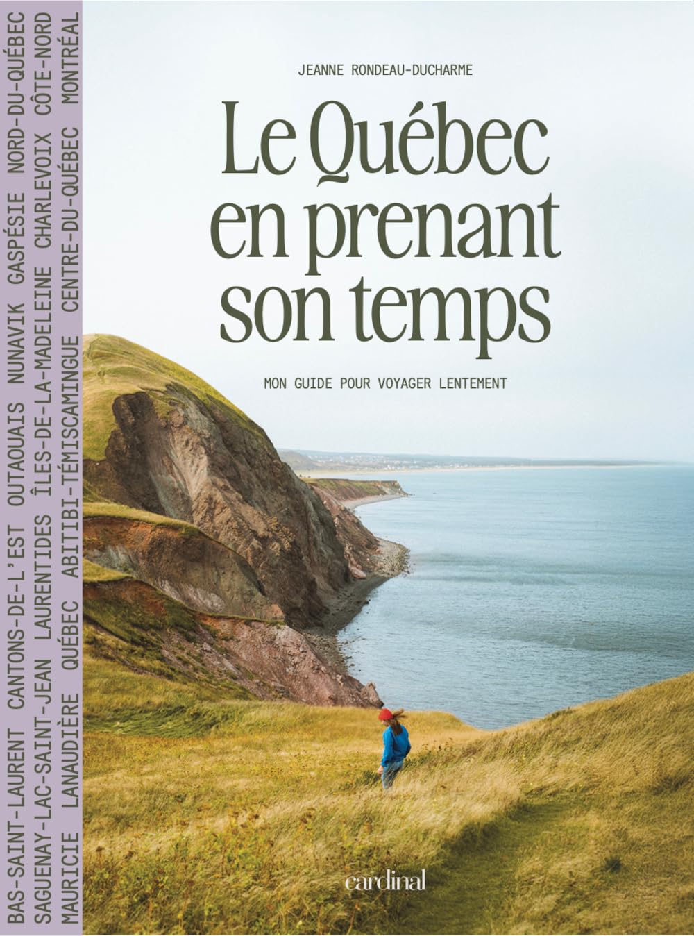 Le Québec en prenant son temps — Mon guide pour voyager lentement - Cardinal Ed. - Livre - - La Guilde Culinaire