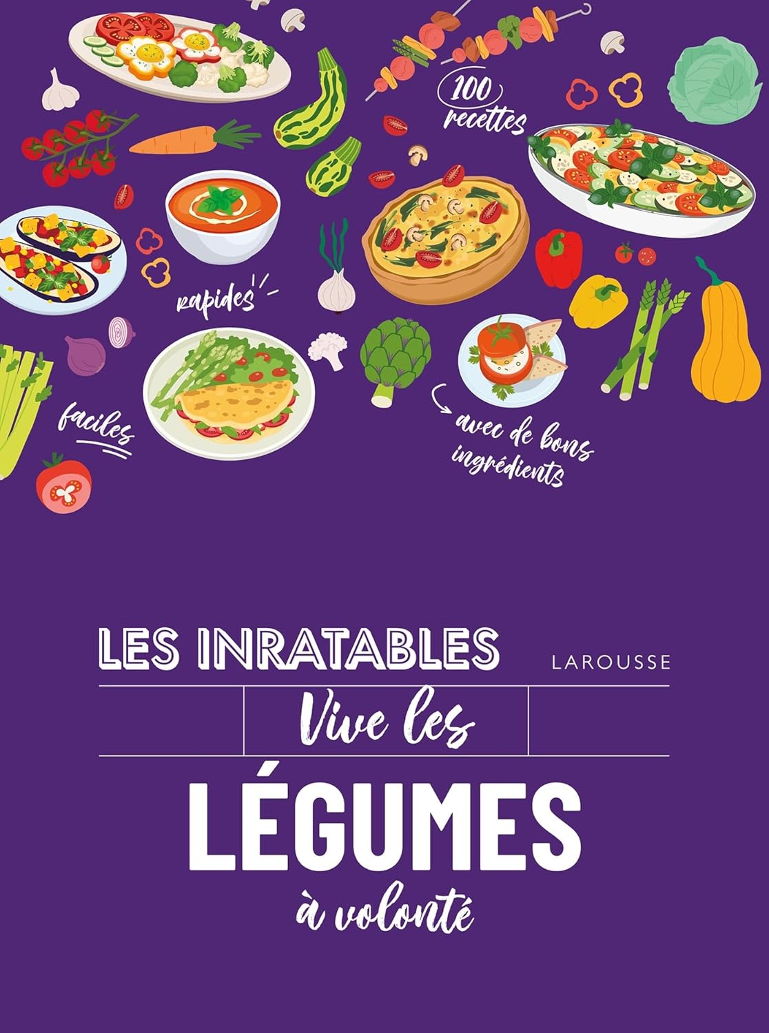 Les inratables : vive les légumes à volonté ! - Larousse Ed. - Livre de cuisine - - La Guilde Culinaire