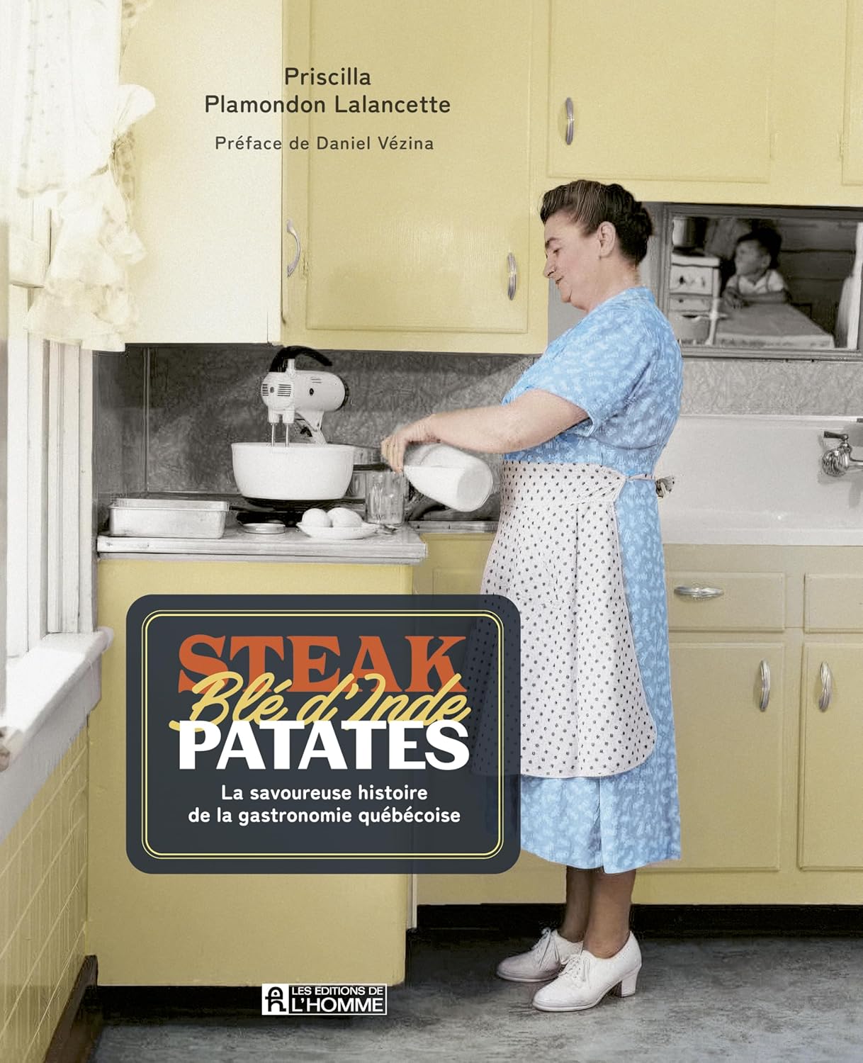 Steak Blé d'Inde Patate : La savoureuse histoire de la gastronomie québécoise - De L'Homme Ed. - Livre de cuisine - - La Guilde Culinaire