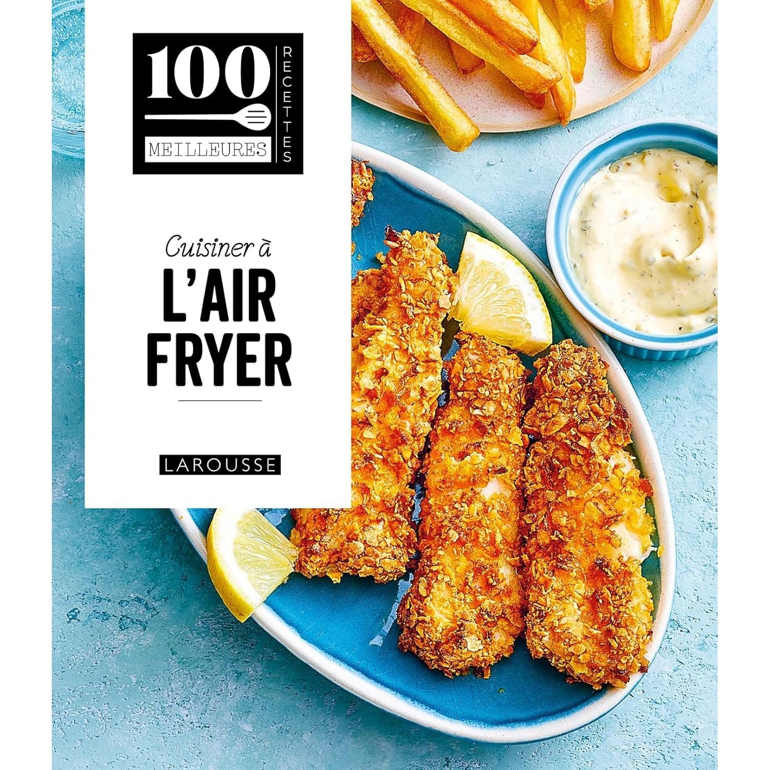 Cuisiner à l'Air Fryer - Larousse Ed. - Livre de cuisine - - La Guilde Culinaire