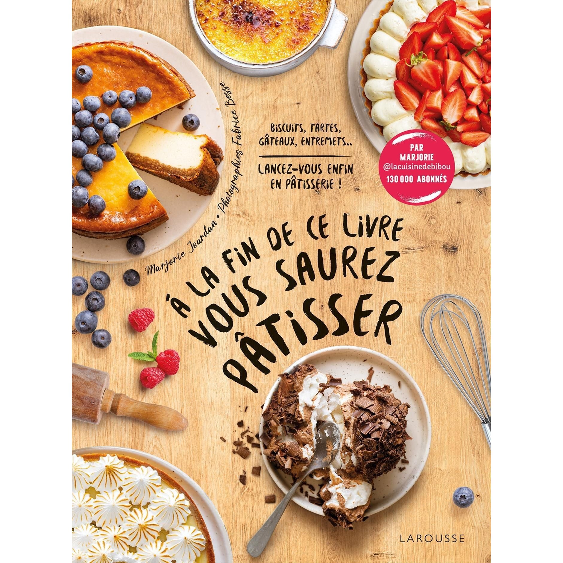 À la fin de ce livre vous saurez pâtisser - Larousse Ed. - Livre de cuisine - - La Guilde Culinaire