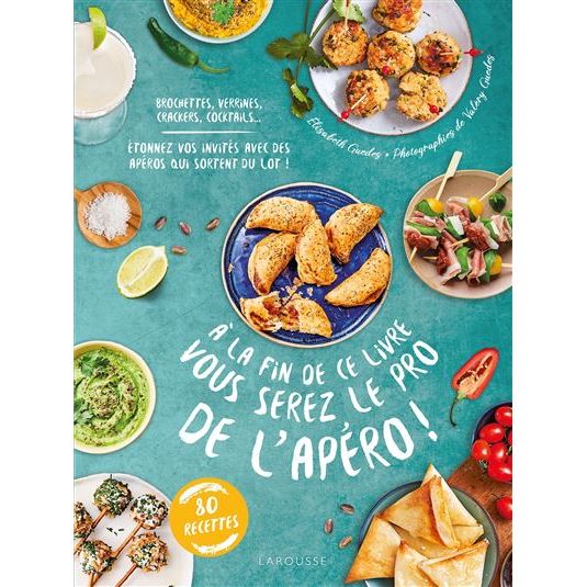 À la fin de ce livre vous serez le pro de l'apéro ! ! - Larousse Ed. - Livre de cuisine - - La Guilde Culinaire