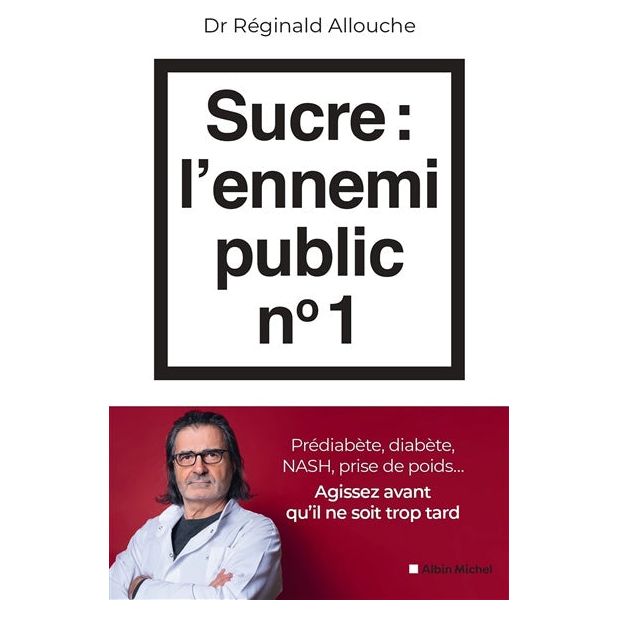 Sucre : l'ennemi public n°1 : Prédiabète, diabète, NASH, prise de poids... Agissez avant qu'il ne soit trop tard - Albin Michel Ed. - Livre de cuisine - - La Guilde Culinaire