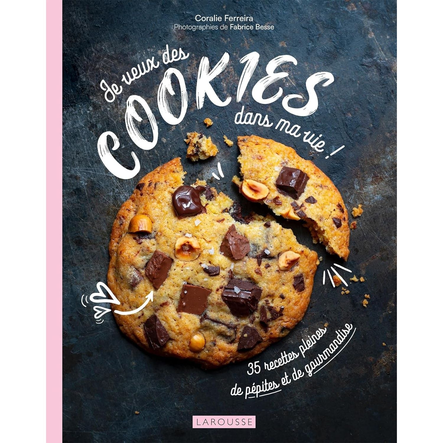 Je veux des cookies dans ma vie ! - Larousse Ed. - Livre de cuisine - - La Guilde Culinaire