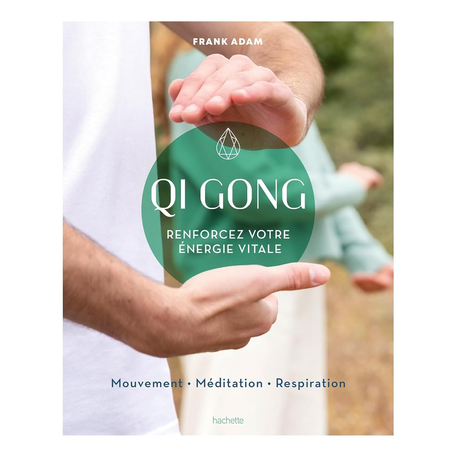 Qi Gong: Renforcez votre énergie vitale - Hachette Ed. - Livre de cuisine - - La Guilde Culinaire
