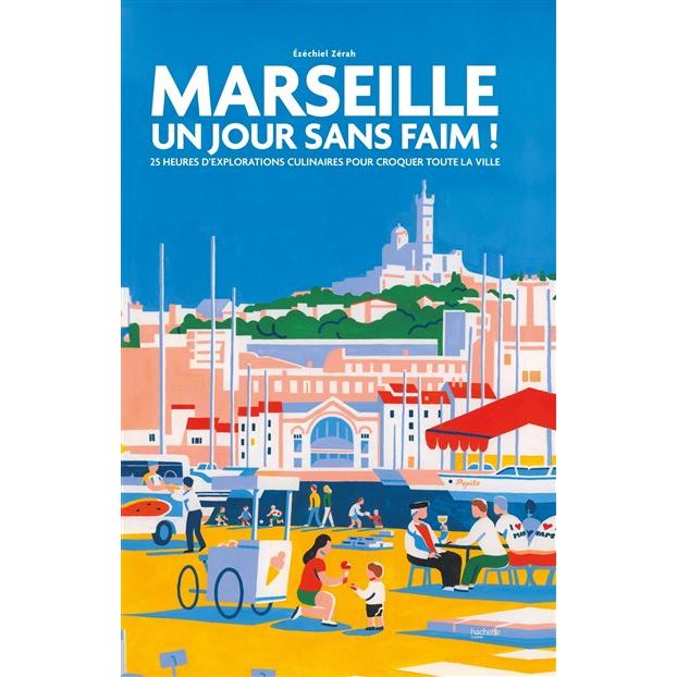 Marseille Un jour sans faim - Hachette Ed. - Livre de cuisine - - La Guilde Culinaire