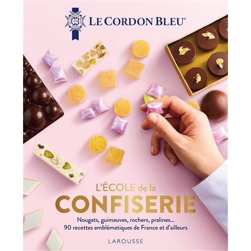 L'École de la confiserie - Le Cordon Bleu - Larousse Ed. - Livre de cuisine - - La Guilde Culinaire