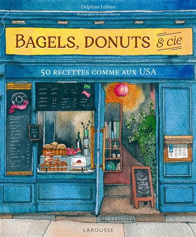 Bagels, donuts et Cie    - Larousse Ed. - Livre de boulangerie - 