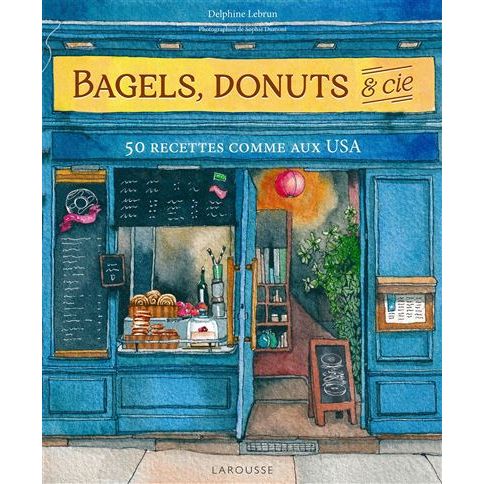 Bagels, donuts et Cie - Larousse Ed. - Livre de boulangerie - - La Guilde Culinaire
