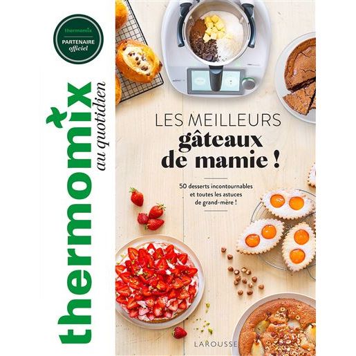 Thermomix : Les meilleurs gâteaux de mamie ! - Larousse Ed. - Livre de cuisine - - La Guilde Culinaire