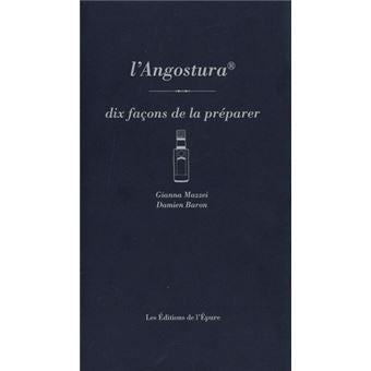 L'Angostura, dix façons de le préparer - De l'Epure Ed. - Livre de cuisine - - La Guilde Culinaire