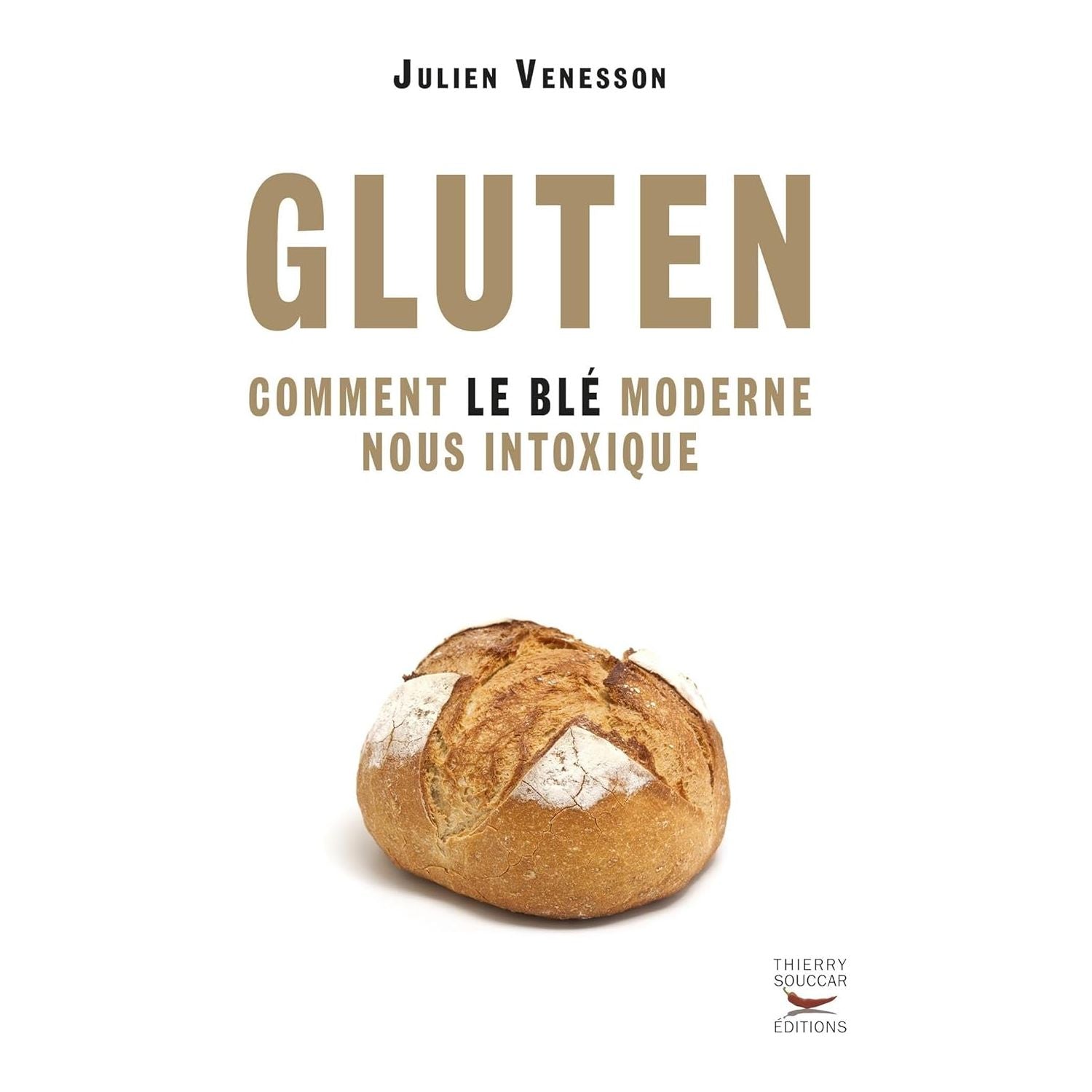 Gluten - comment le ble moderne nous intoxique - Thierry Souccar Ed. - Livre santé - - La Guilde Culinaire