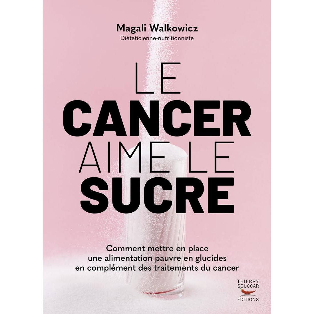 Le cancer aime le sucre - Thierry Souccar Ed. - Livre - - La Guilde Culinaire