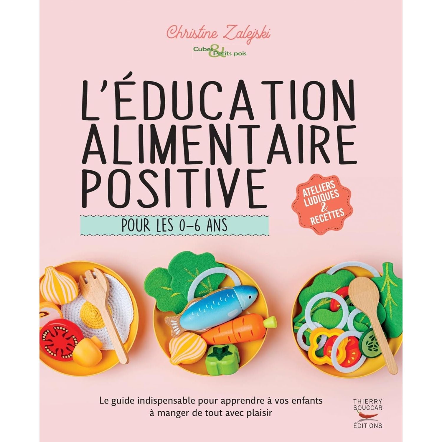 L'éducation alimentaire positive pour les 0-6 ans - Thierry Souccar Ed. - Livre de cuisine - - La Guilde Culinaire
