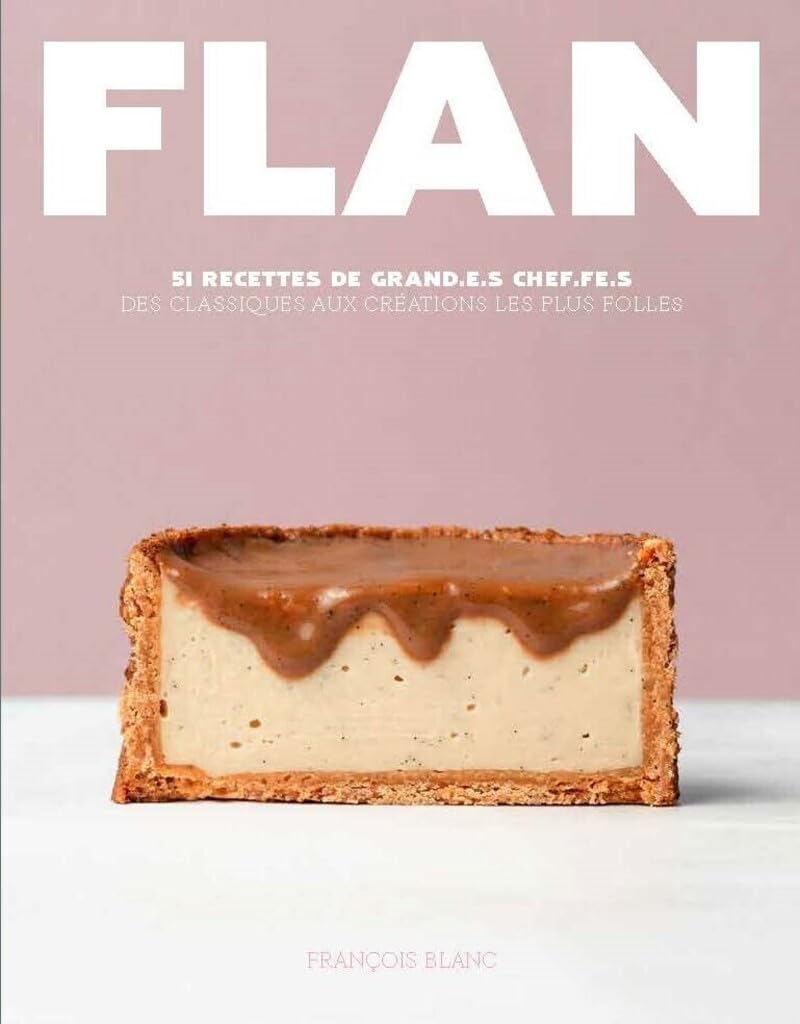 Flan - 51 recettes de grand.e.s Chef.fe.s    - Ducasse Ed. - Livre de pâtisserie - 