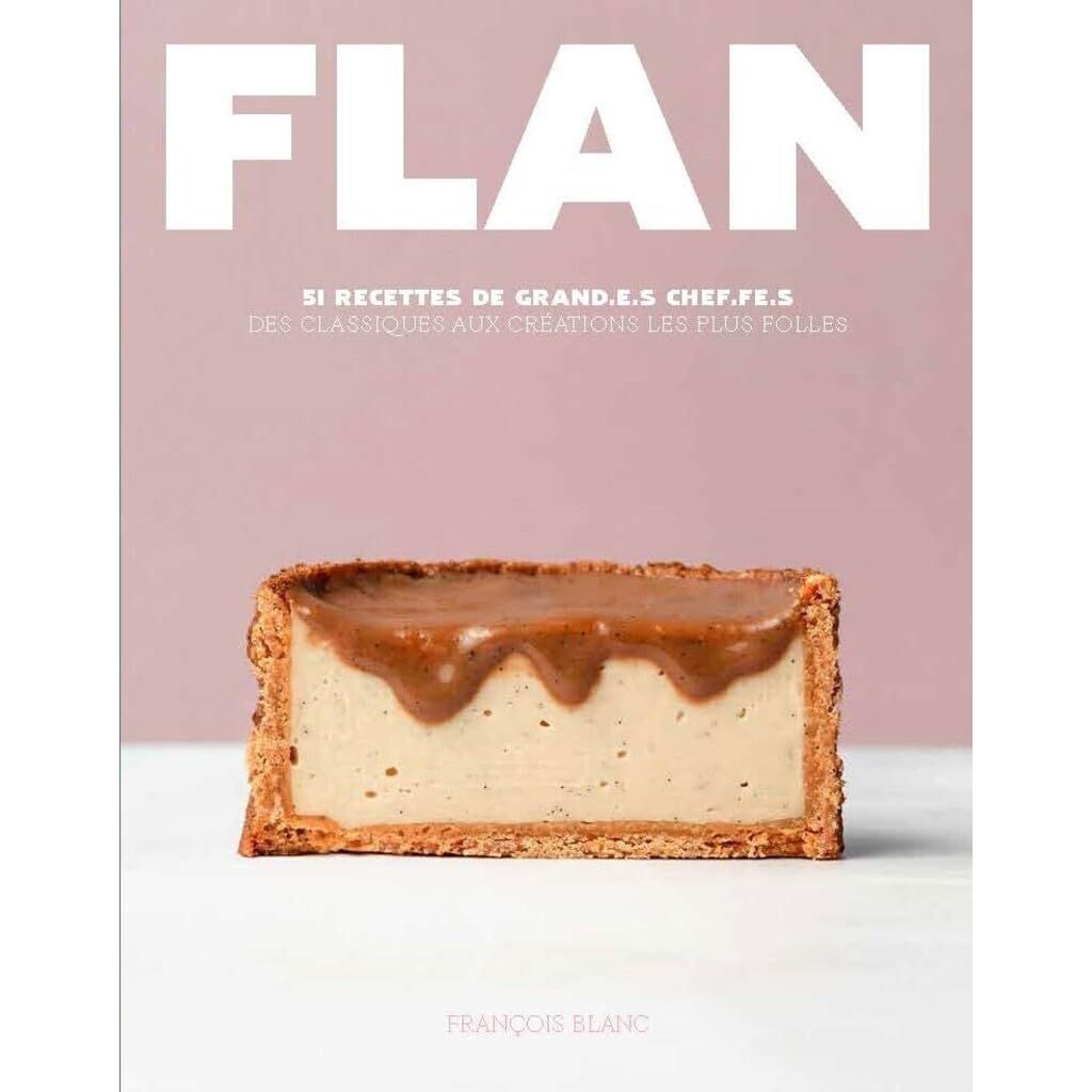 Flan - 51 recettes de grand.e.s Chef.fe.s - Ducasse Ed. - Livre de pâtisserie - - La Guilde Culinaire