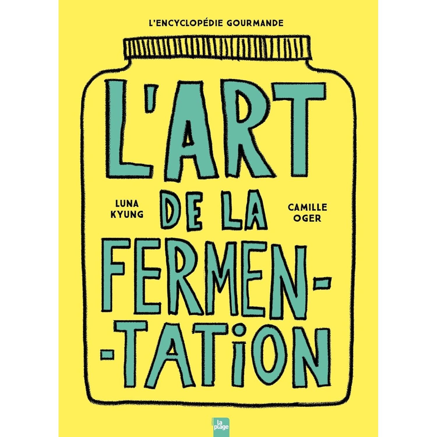 L'art de la fermentation : L'encyclopédie gourmande - La Plage Ed. - Livre de cuisine - - La Guilde Culinaire