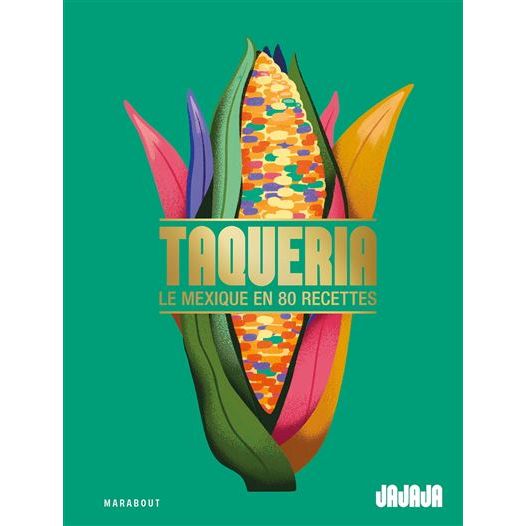 Taqueria - Le Mexique en 80 recettes - Marabout - Livre de cuisine - - La Guilde Culinaire