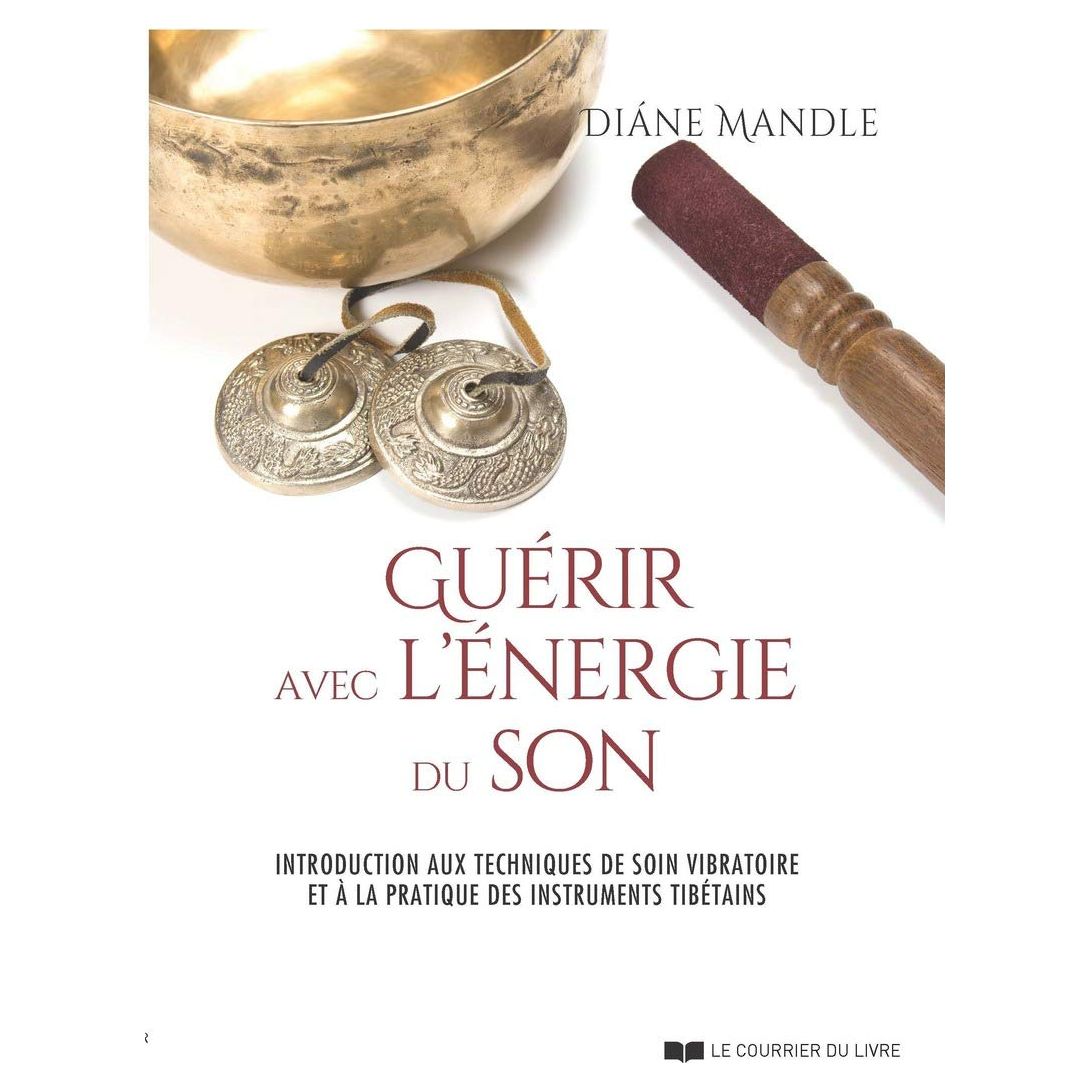 Guérir avec l'énergie du son : introduction aux techniques de soin vibratoire et à la pratique des instruments tibétains - Le Courrier du Livre - Livre - - La Guilde Culinaire