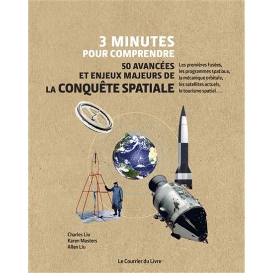 3 minutes pour comprendre 50 avancées et enjeux majeurs de la conquête spatiale ! - Le Courrier du Livre - Livre sciences et astronomie - - La Guilde Culinaire