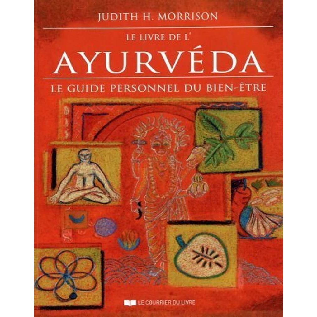 Le livre de l'Ayurveda - Le guide personnel du bien-être - Le Courrier du Livre - Livre de bien-être - - La Guilde Culinaire