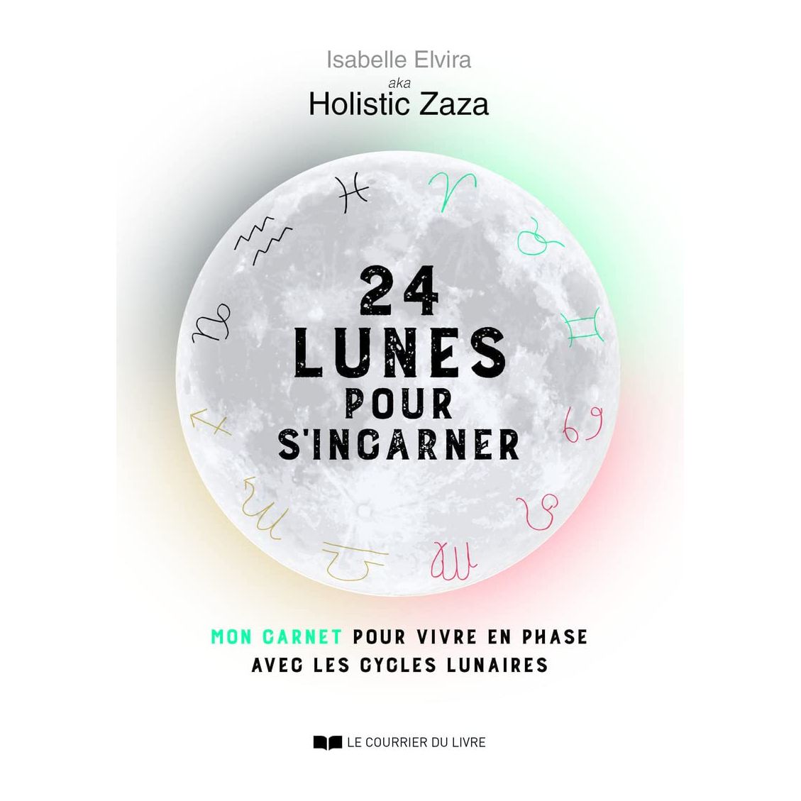 24 lunes pour s'incarner : mon carnet pour vivre en phase avec les cycles lunaires ! - Le Courrier du Livre - Livre - - La Guilde Culinaire