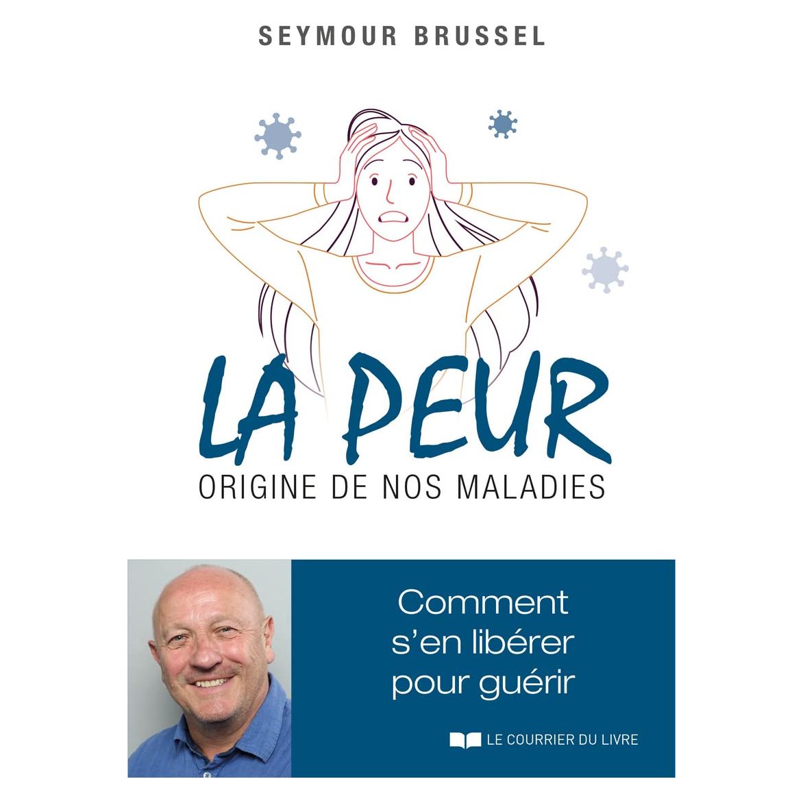 La peur, origine de nos maladies: comment s'en libérer pour - Le Courrier du Livre - Livre de psychologie - - La Guilde Culinaire