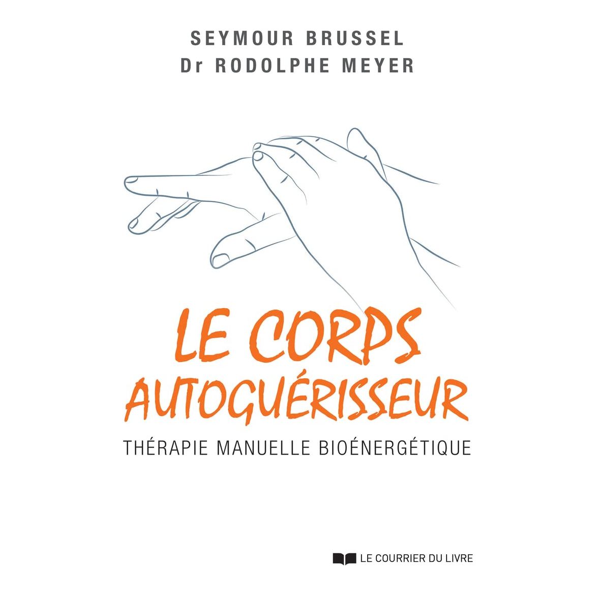 Le corps autoguérisseur : thérapie manuelle bioénergétique - Le Courrier du Livre - Livre de psychologie - - La Guilde Culinaire