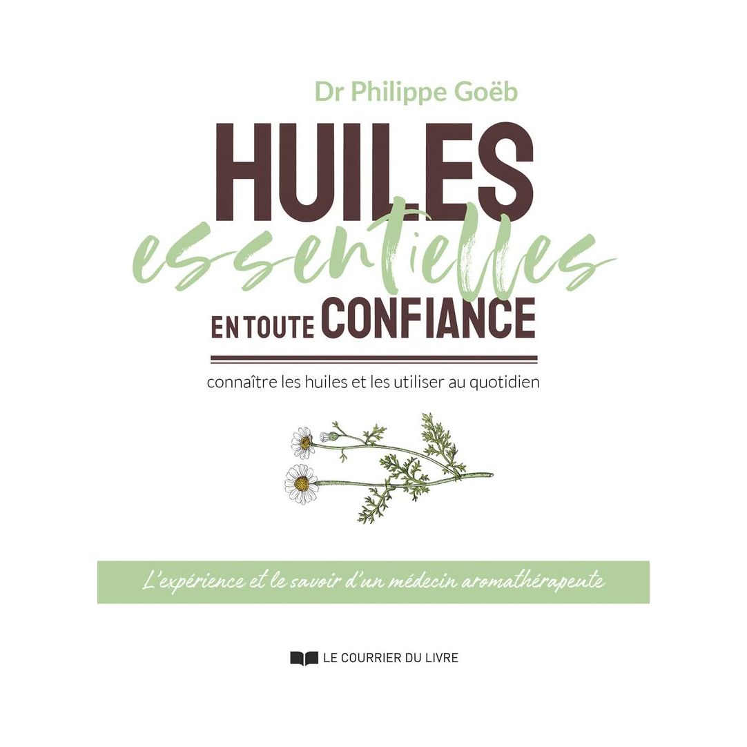Huiles essentielles en toute confiance : connaître les huiles et les utiliser au quotidien - Le Courrier du Livre - Livre - - La Guilde Culinaire