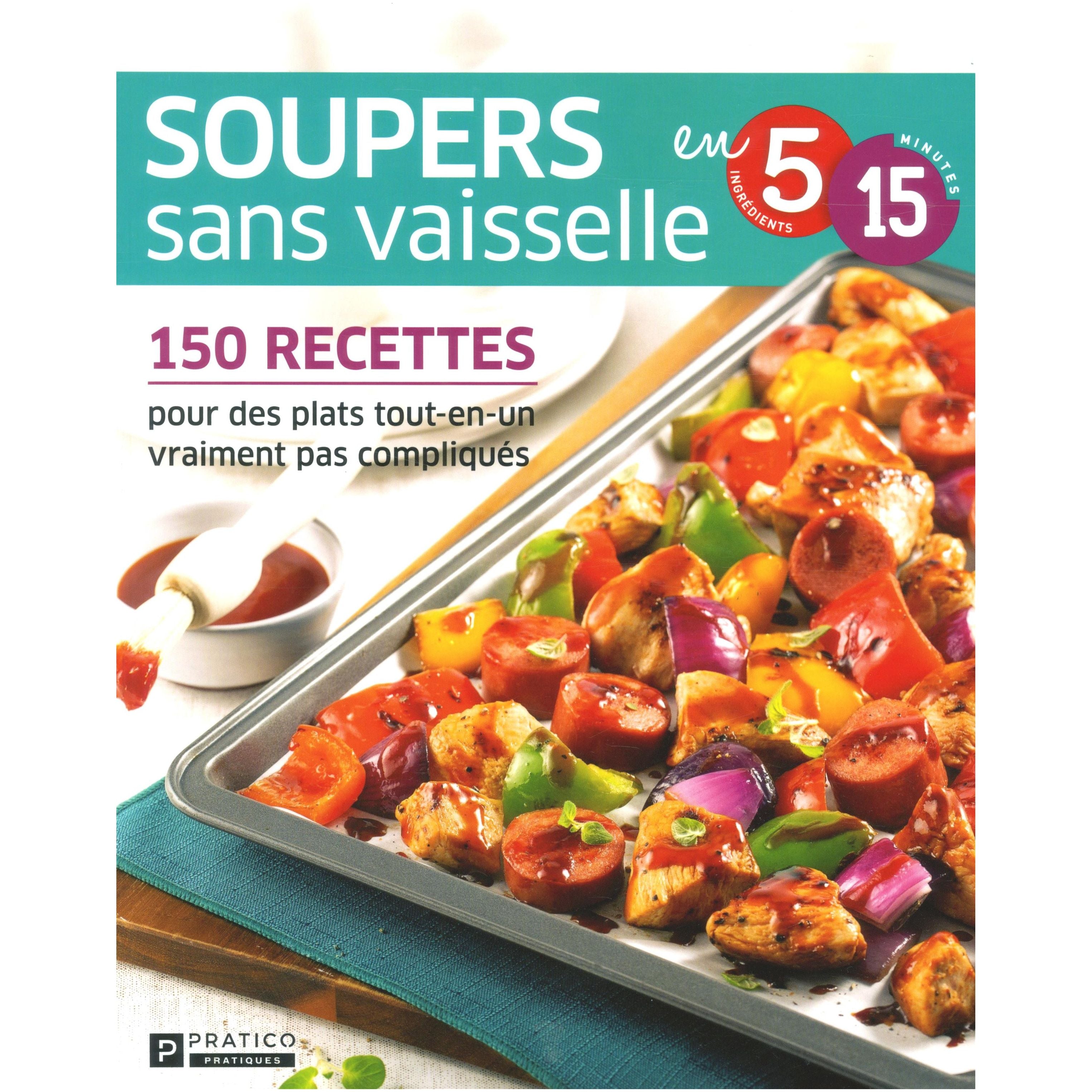 Soupers sans vaisselles en 5 ingrédients 15 minutes - Pratico Ed. - Livre de cuisine - - La Guilde Culinaire