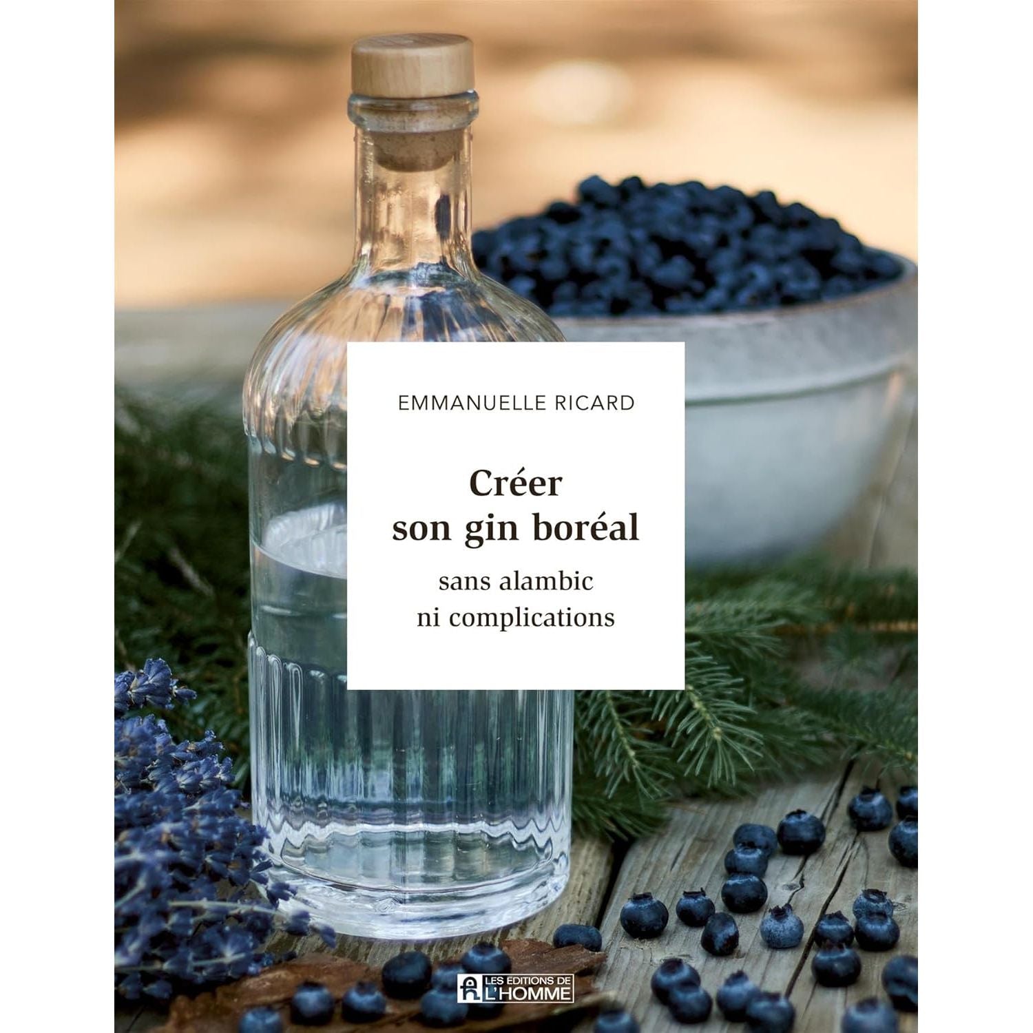 Créer son gin boréal sans alambic ni complication - De L'Homme Ed. - Livre de cuisine - - La Guilde Culinaire
