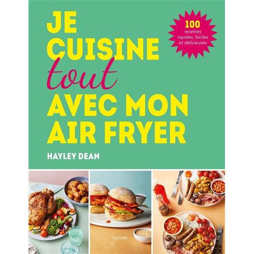 Je cuisine tout avec mon air fryer - Hachette Ed. - Livre de cuisine - - La Guilde Culinaire