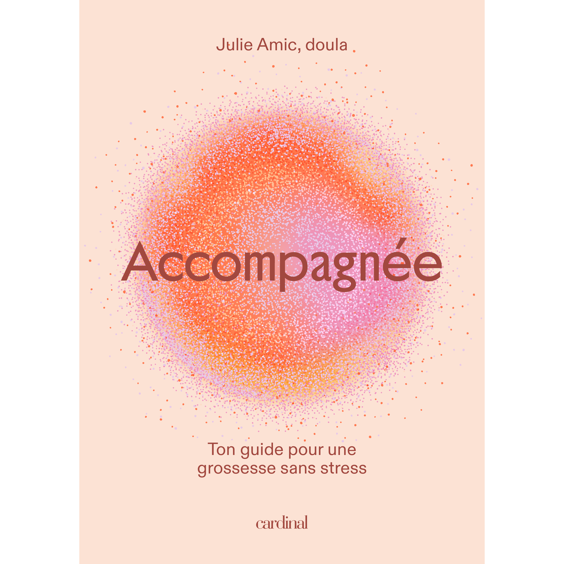 Accompagnée. Ton guide pour une grossesse sans stress ! - Cardinal Ed. - Livre - - La Guilde Culinaire