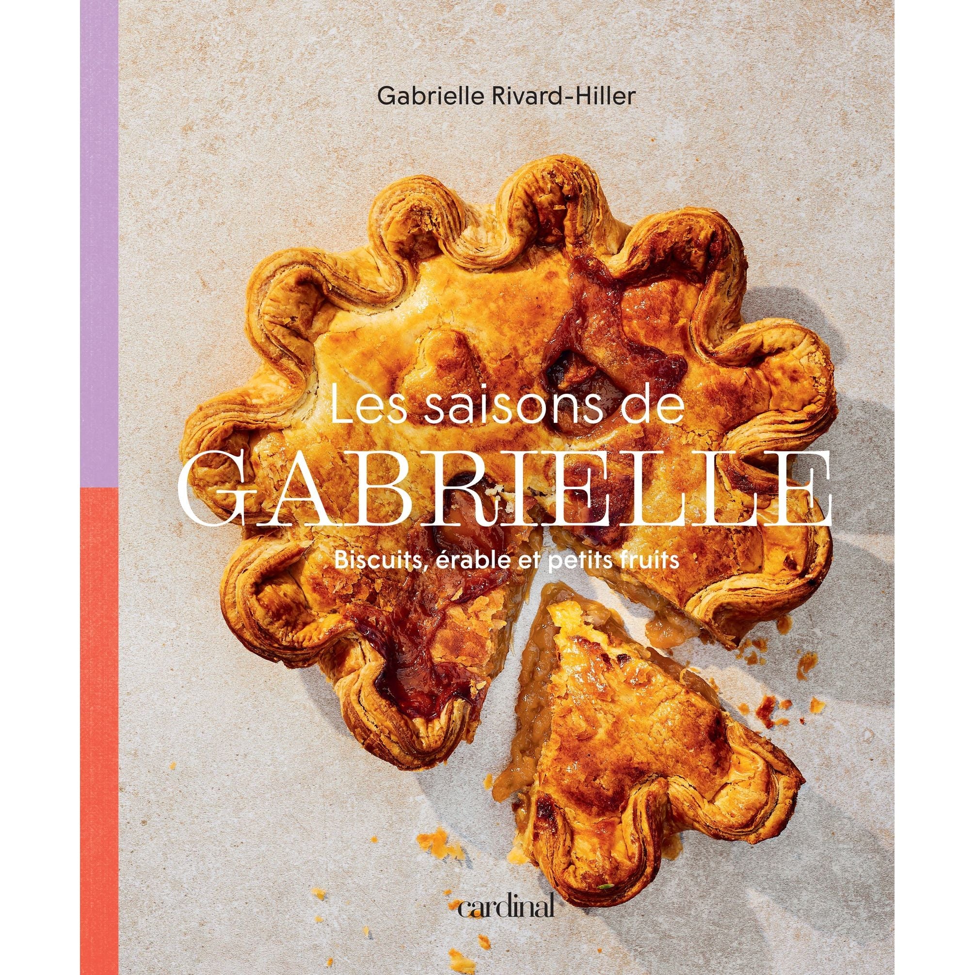 Les saisons de Gabrielle : Biscuits, érable et petits fruits - Cardinal Ed. - Livre de cuisine - - La Guilde Culinaire