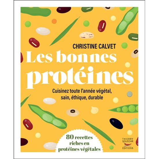 Les bonnes protéines : Cuisinez toute l'année végétal, sain, éthique, durable - Thierry Souccar Ed. - Livre de cuisine - - La Guilde Culinaire