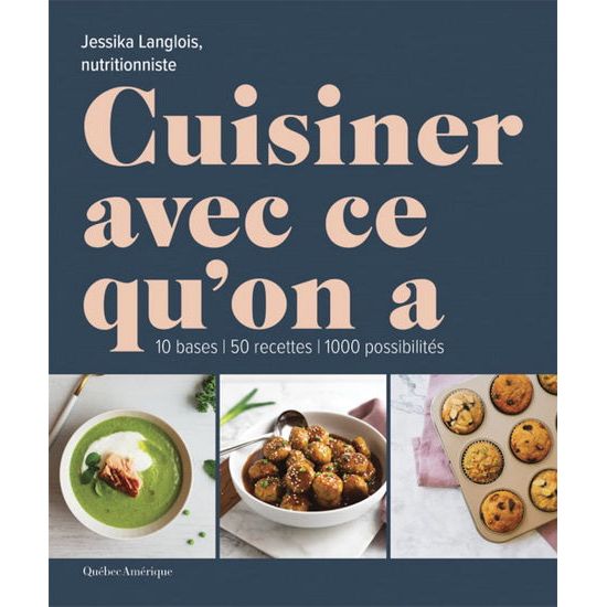 Cuisiner avec ce qu'on a - Québec Amérique Ed. - Livre de cuisine - - La Guilde Culinaire