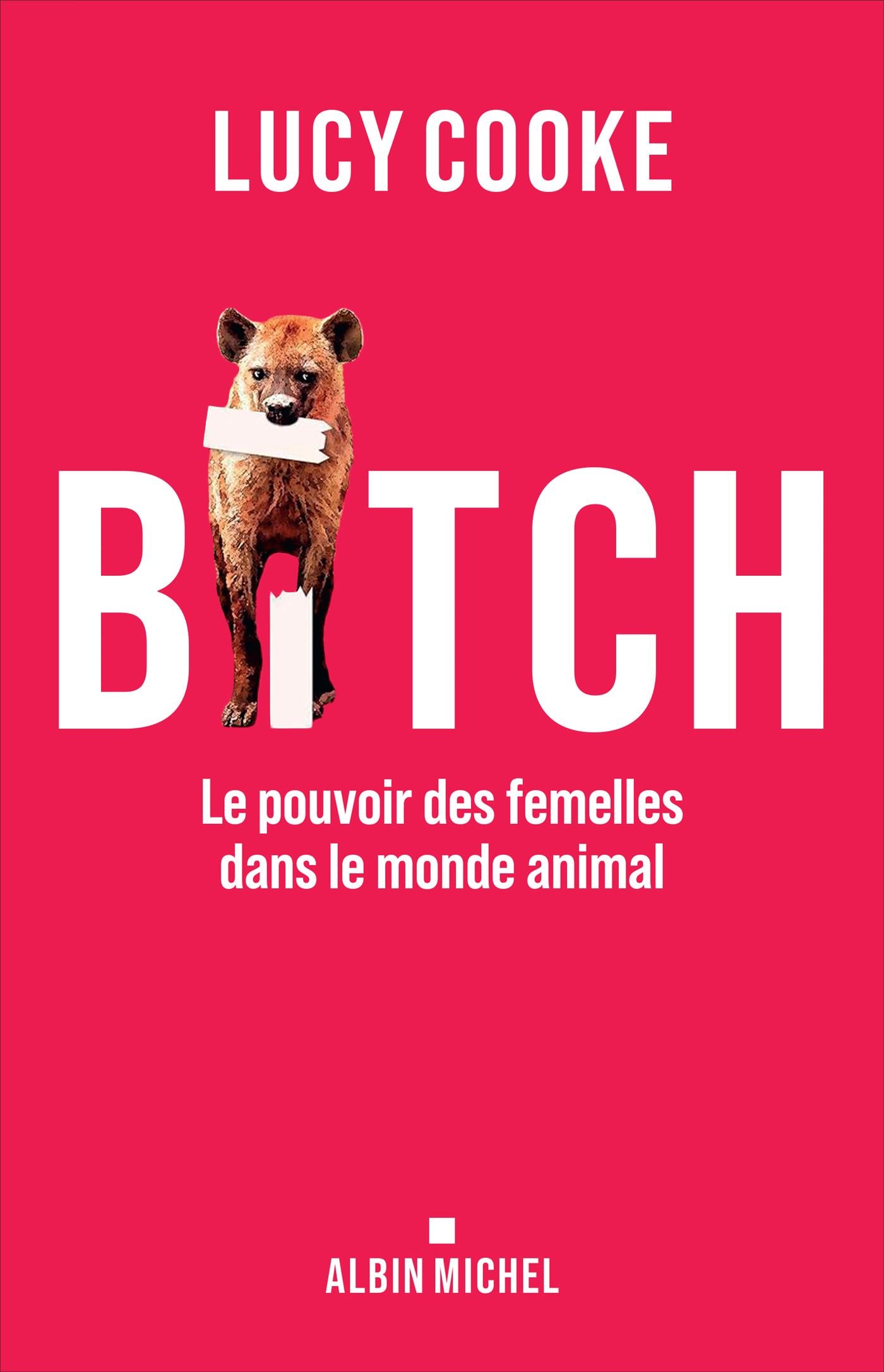 Bitch : Le pouvoir des femelles dans le monde animal - Albin Michel Ed. - Livre - - La Guilde Culinaire