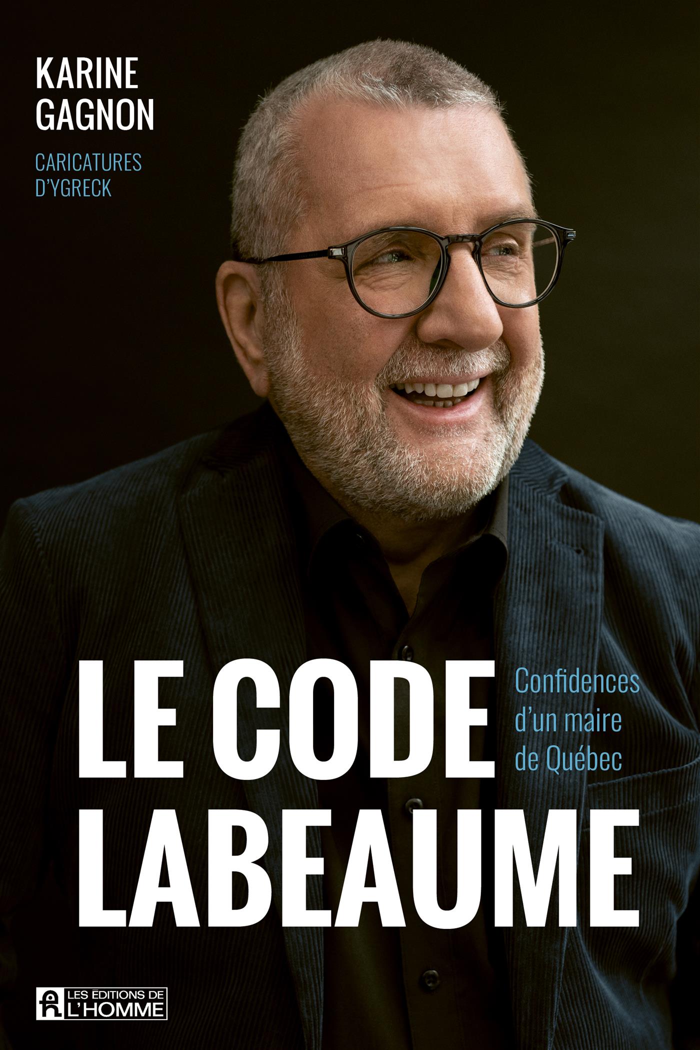 Le code Labeaume : Confidences d'un maire de Québec - De L'Homme Ed. - Livre de cuisine - - La Guilde Culinaire