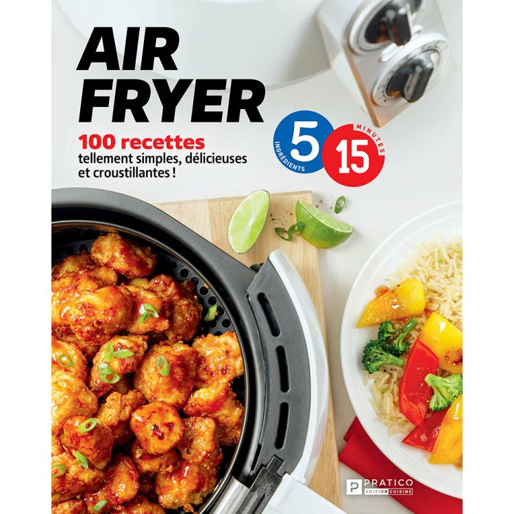AIR FRYER 100 recettes en 5-15 - Pratico Ed. - Livre de cuisine - - La Guilde Culinaire