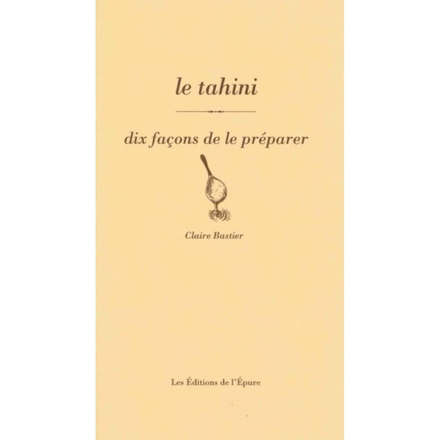 Le tahini, dix façons de le préparer - De l'Epure Ed. - Livre de cuisine - - La Guilde Culinaire