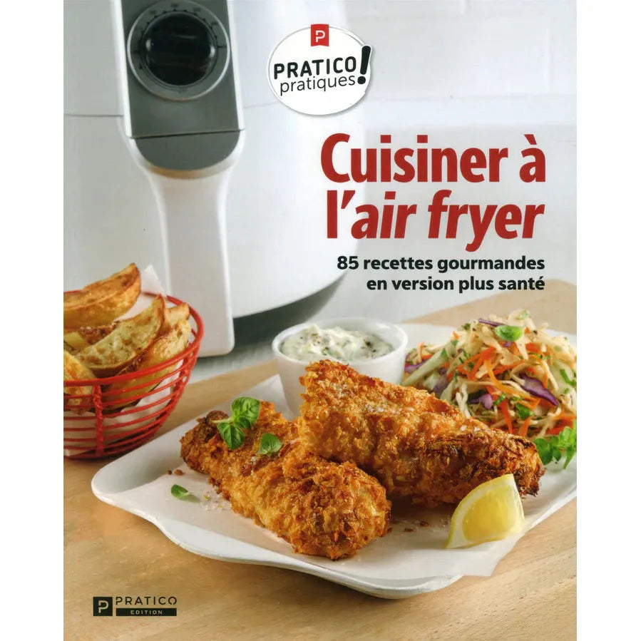 Cuisiner à l'air fryer 85 recettes gourmandes en version plus santé - Pratico Ed. - Livre de cuisine - - La Guilde Culinaire